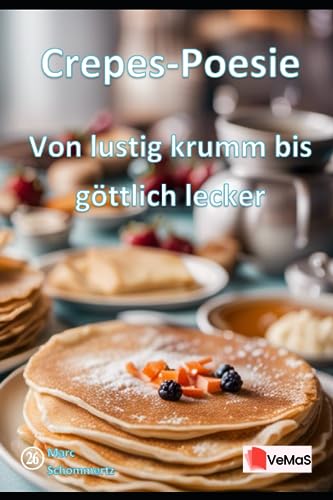 Crepes-Poesie - Von lustig krumm bis göttlich lecker: 20 tolle Crepes Rezepte (VeMaS Rezeptbücher, Band 26) Crepes-Poesie - Von lustig krumm bis göttlich lecker: 20 tolle Crepes Rezepte (VeMaS Rezeptbücher, Band 26)