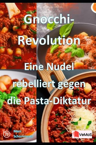 Gnocchi-Revolution - Eine Nudel rebelliert gegen die Pasta-Diktatur: 20 tolle Gnocchi Rezepte (VeMaS Rezeptbücher, Band 10) von Independently published