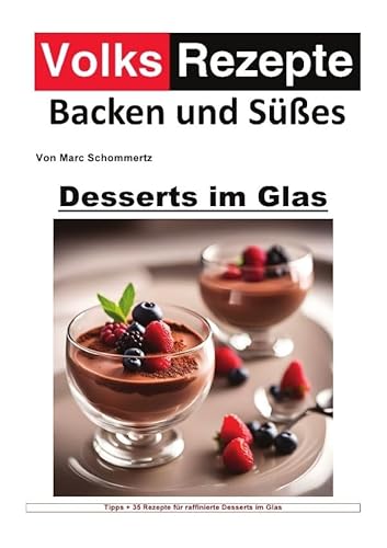 Volksrezepte Backen und Süßes / Volksrezepte Backen und Süßes - Desserts im Glas: 30 köstliche Rezepte für Desserts im Glas Volksrezepte Backen und Süßes / Volksrezepte Backen und Süßes - Desserts im Glas: 30 köstliche Rezepte für Desserts im Glas von epubli