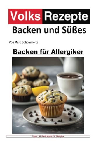 Volksrezepte Backen und Süßes - Backen für Allergiker: 46 tolle Rezepte für Allergiker zum nachbacken und genießen Volksrezepte Backen und Süßes - Backen für Allergiker: 46 tolle Rezepte für Allergiker zum nachbacken und genießen von epubli