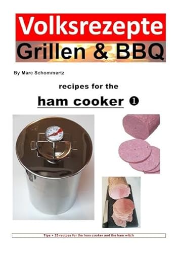 Volksrezepte Grillen & BBQ / Folk recipes grilling & BBQ – Recipes for the ham cooker: Tips + 25 recipes for the ham cooker and the ham witch Volksrezepte Grillen & BBQ / Folk recipes grilling & BBQ – Recipes for the ham cooker: Tips + 25 recipes for the ham cooker and the ham witch