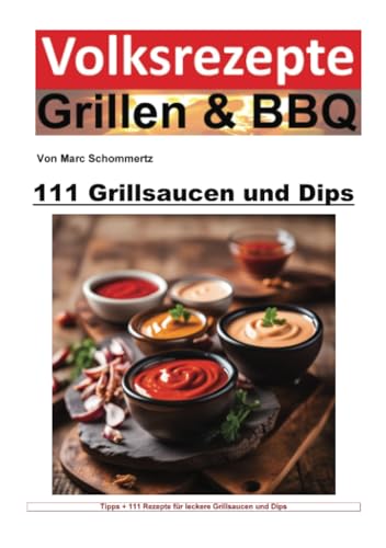 Volksrezepte Grillen und BBQ - 111 Grillsaucen und Dips: DE (Volksrezepte Grillen & BBQ)