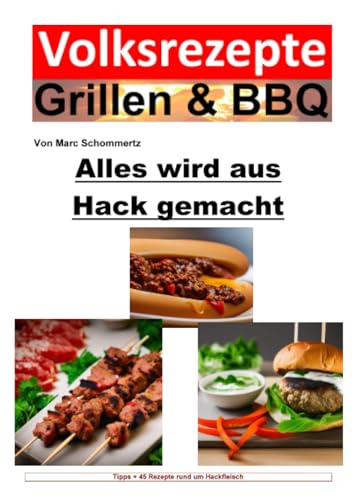 Volksrezepte Grillen & BBQ - Alles wird aus Hack gemacht: 45 Grillrezepte rund um Hackfleisch (Volksrezepte Grillen & BBQ)