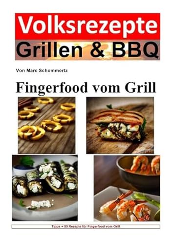 Volksrezepte Grillen & BBQ / Volksrezepte Grillen & BBQ - Fingerfood vom Grill: 50 tolle Fingerfood Rezepte