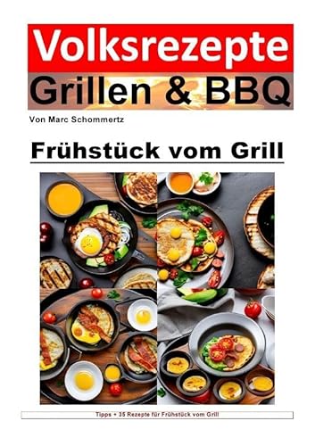 Volksrezepte Grillen & BBQ / Volksrezepte Grillen & BBQ - Frühstück vom Grill: 35 tolle Rezepte für Frühstück vom Grill Volksrezepte Grillen & BBQ / Volksrezepte Grillen & BBQ - Frühstück vom Grill: 35 tolle Rezepte für Frühstück vom Grill von epubli