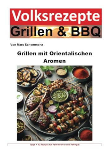 Volksrezepte Grillen und BBQ - Grillen mit orientalischen Aromen: DE (Volksrezepte Grillen & BBQ) von epubli