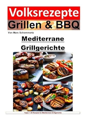 Volksrezepte Grillen & BBQ / Volksrezepte Grillen und BBQ – Mediterrane Grillgerichte: 35 tolle mediterrane Grillrezepte zum nachgrillen und genießen von epubli