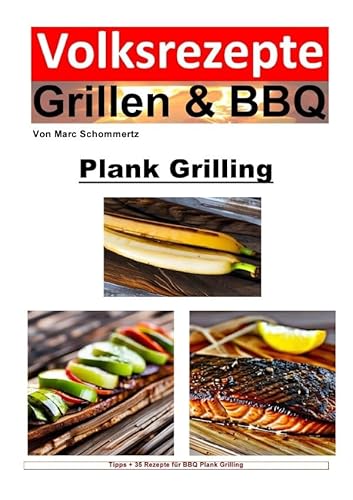 Volksrezepte Grillen & BBQ / Volksrezepte Grillen und BBQ - Plank Grilling: 35 tolle Plank Grilling Rezepte zum nachgrillen und genießen Volksrezepte Grillen & BBQ / Volksrezepte Grillen und BBQ - Plank Grilling: 35 tolle Plank Grilling Rezepte zum nachgrillen und genießen von epubli