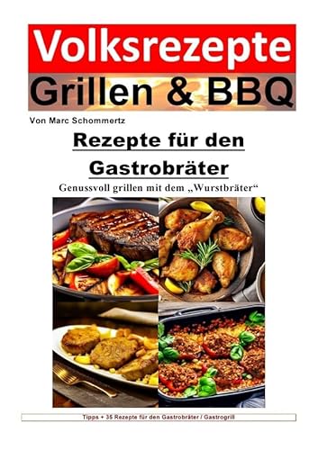 Volksrezepte Grillen & BBQ / Volksrezepte Grillen und BBQ - Rezepte für den Gastrobräter: 35 Rezepte für den Gastrobräter / Gastrogrill zum nachgrillen und genießen Volksrezepte Grillen & BBQ / Volksrezepte Grillen und BBQ - Rezepte für den Gastrobräter: 35 Rezepte für den Gastrobräter / Gastrogrill zum nachgrillen und genießen von epubli