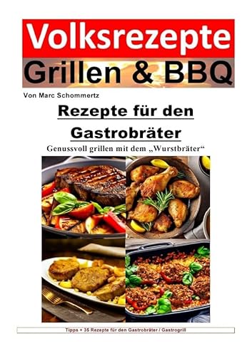 Volksrezepte Grillen & BBQ / Volksrezepte Grillen und BBQ - Rezepte für den Gastrobräter: 35 Rezepte für den Gastrobräter / Gastrogrill zum nachgrillen und genießen von epubli