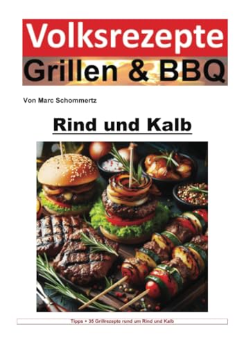 Volksrezepte Grillen und BBQ - Rind und Kalb: Meisterhafte Rezepte und Techniken für Rind- und Kalbfleisch auf dem Grill (Volksrezepte Grillen & BBQ) von epubli