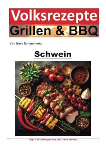 Volksrezepte Grillen und BBQ - Schwein: Meisterhafte Schweinegrill-Rezepte und Techniken für jeden Grillenthusiasten (Volksrezepte Grillen & BBQ) von epubli