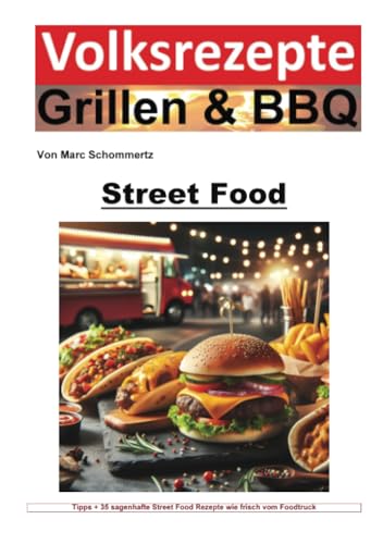 Volksrezepte Grillen und BBQ - Street Food: Globale Aromen entdecken: Street Food Highlights für den Grill (Volksrezepte Grillen & BBQ) von epubli