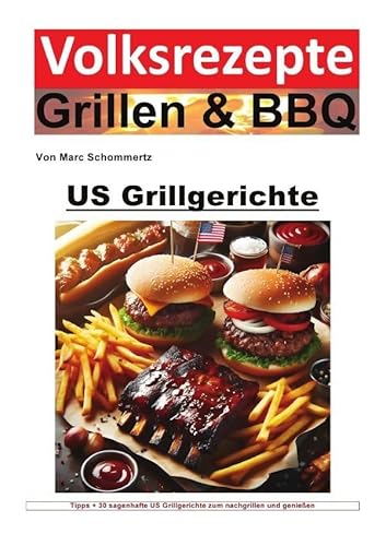Volksrezepte Grillen & BBQ / Volksrezepte Grillen und BBQ - US Grillgerichte: 30 sagenhafte US Grillgerichte zum nachgrillen und genießen Volksrezepte Grillen & BBQ / Volksrezepte Grillen und BBQ - US Grillgerichte: 30 sagenhafte US Grillgerichte zum nachgrillen und genießen von epubli