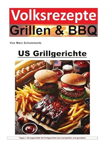 Volksrezepte Grillen & BBQ / Volksrezepte Grillen und BBQ - US Grillgerichte: 30 sagenhafte US Grillgerichte zum nachgrillen und genießen von epubli