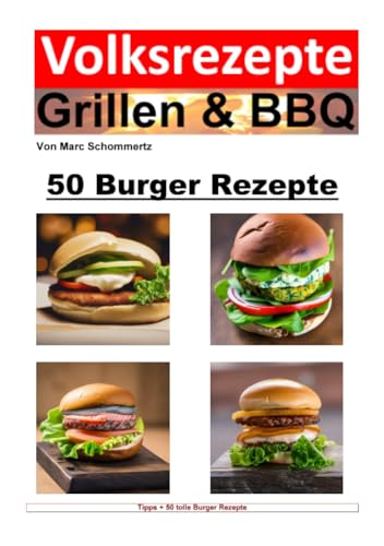 Volksrezepte Grillen & BBQ - 50 Burger Rezepte: 50 tolle Burger Rezepte zum nachgrillen und genießen (Volksrezepte Grillen & BBQ)