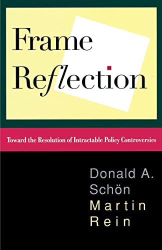 Frame Reflection: Toward The Resolution Of Intractrable Policy Controversies