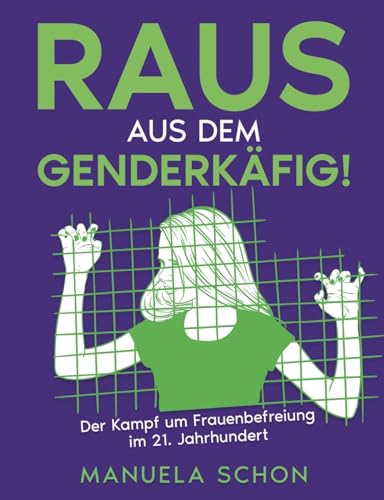 Raus aus dem Genderkäfig: Der Kampf um Frauenbefreiung im 21. Jahrhundert von tredition