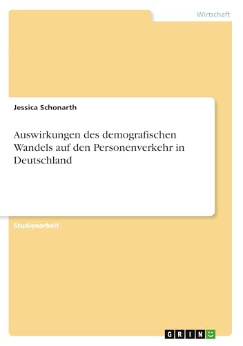 Auswirkungen des demografischen Wandels auf den Personenverkehr in Deutschland von GRIN Verlag