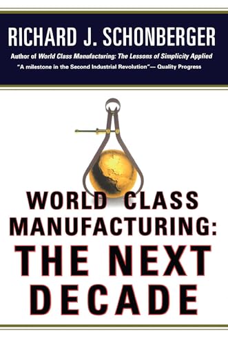 World Class Manufacturing: The Next Decade: Building Power, Strength, and Value von Free Press