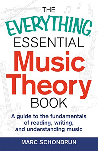 The Everything Essential Music Theory Book: A Guide to the Fundamentals of Reading, Writing, and Understanding Music