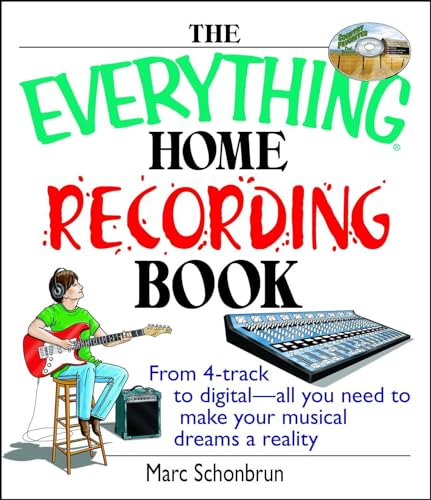 The Everything Home Recording Book: From 4-track to digital--all you need to make your musical dreams a reality von Everything