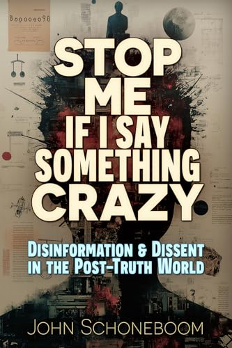 Stop Me If I Say Something Crazy: Disinformation and Dissent in the Post-Truth World von Trine Day