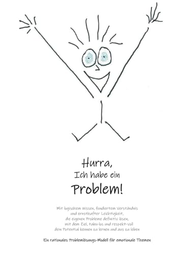 Hurra Ich habe ein Problem: Mit logischem Wissen fundiertem Verständnis und ernsthafter Leichtigkeit die eigenen Probleme definitiv lösen mit dem Ziel ... Problemlösungs Modell für emotionale Themen von BoD – Books on Demand