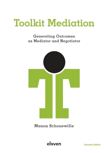 Toolkit Mediation: Generating Outcomes as Mediator and Negotiator von Eleven international publishing