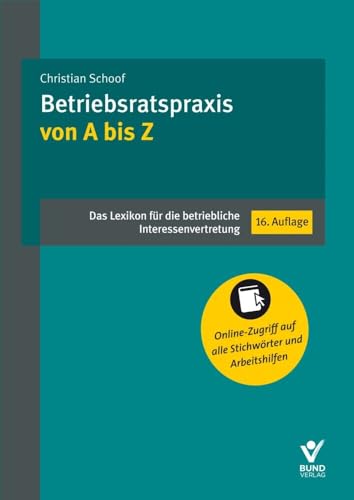Betriebsratspraxis von A bis Z: Das Lexikon für die betriebliche Interessenvertretung von Bund-Verlag GmbH