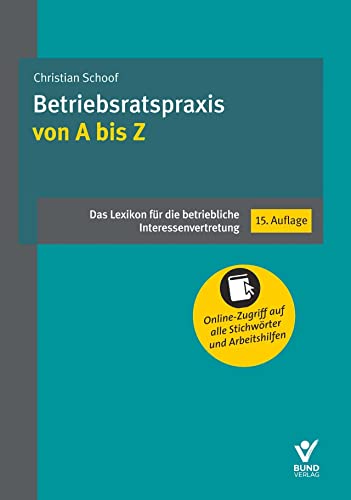 Betriebsratspraxis von A bis Z: Das Lexikon für die betriebliche Interessenvertretung