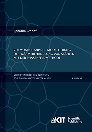 Chemomechanische Modellierung der Wärmebehandlung von Stählen mit der Phasenfeldmethode (Schriftenreihe des Instituts für Angewandte Materialien, Karlsruher Institut für Technologie) von KIT Scientific Publishing
