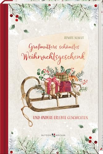 Großmutters schönstes Weihnachtsgeschenk: und andere erlebte Geschichten