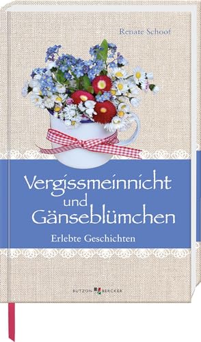 Vergissmeinnicht und Gänseblümchen: Erlebte Geschichten (Im Herzen jung) von Butzon & Bercker