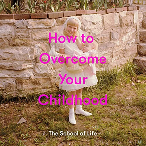 How to Overcome Your Childhood von The School Of Life