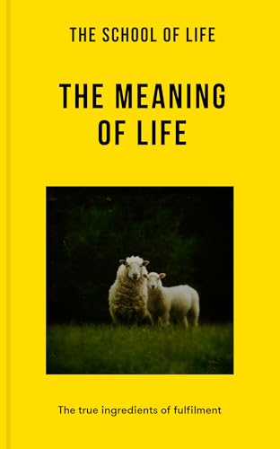 The Meaning of Life: The True Ingredients of Fulfilment von School of Life