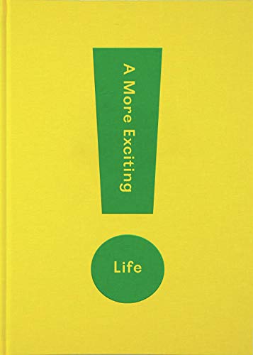 A More Exciting Life: A Guide to Greater Freedom, Spontaneity and Enjoyment