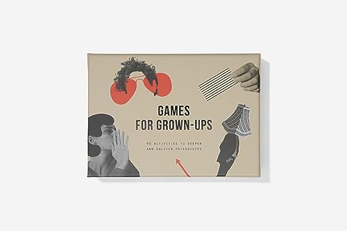 Games for Grown Ups: 40 Activities to Deepen and Enliven Friendships