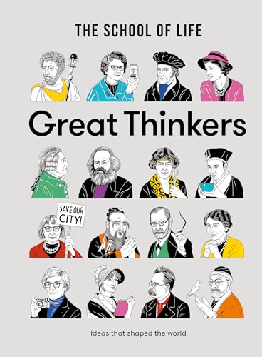 Great Thinkers: Simple Tools from Sixty Great Thinkers to Improve Your Life Today (School of Life Library)
