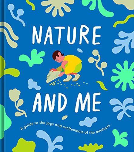 Nature and Me: A Guide to the Joys and Excitements of the Outdoors