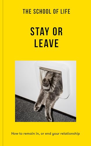 The School of Life: Stay or Leave: How to Remain In, or End, Your Relationship von School of Life