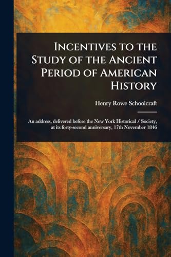 Incentives to the Study of the Ancient Period of American History von Anson Street Press
