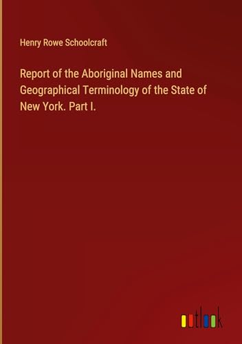 Report of the Aboriginal Names and Geographical Terminology of the State of New York. Part I.