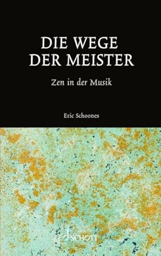 Die Wege der Meister: Zen in der Musik von SCHOTT MUSIC GmbH & Co KG, Mainz