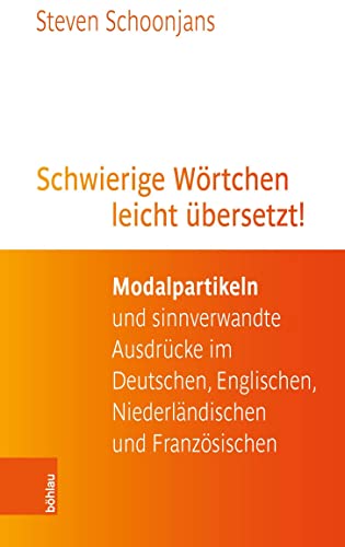 Schwierige Wörtchen leicht übersetzt!: Modalpartikeln und sinnverwandte Ausdrücke im Deutschen, Englischen, Niederländischen und Französischen