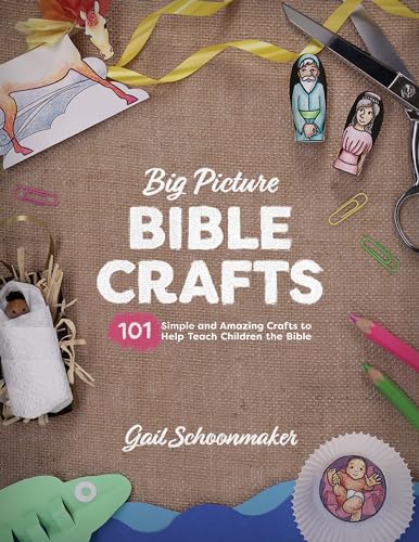 Big Picture Bible Crafts: 101 Simple and Amazing Crafts to Help Teach Children the Bible