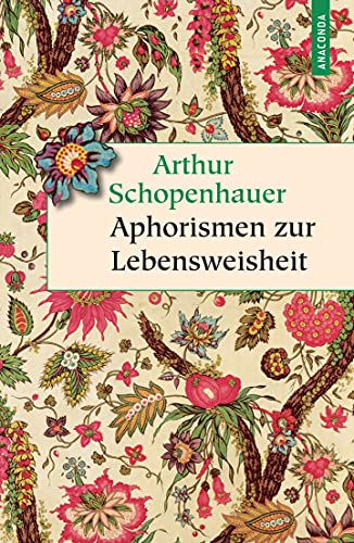 Aphorismen zur Lebensweisheit: Vollständige Ausgabe (Geschenkbuch Weisheit, Band 26)