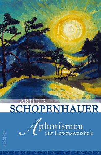 Aphorismen zur Lebensweisheit: Vollständige Ausgabe Aphorismen zur Lebensweisheit: Vollständige Ausgabe