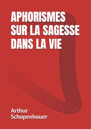 Aphorismes sur la sagesse dans la vie (Schopenhauer) von Independently published