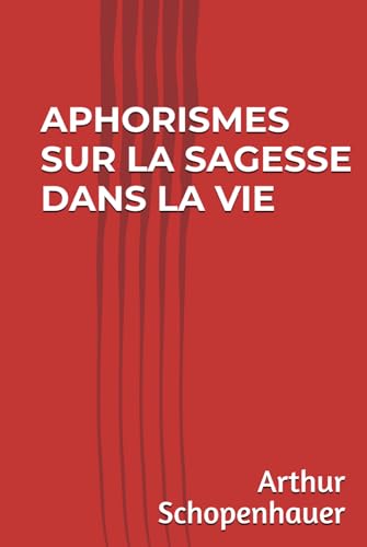Aphorismes sur la sagesse dans la vie (Schopenhauer) von Independently published